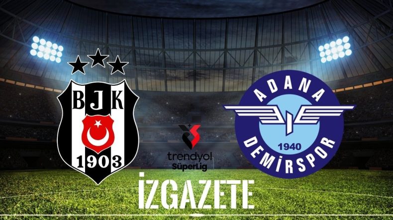 Beşiktaş – Adana Demirspor Maçının Tarihi, Saati ve Yayın Kanalı