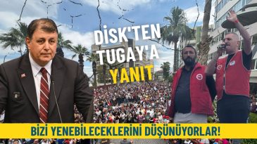 DİSK’ten Tugay’a yanıt: Gazete, televizyon ve trollerle bizi yenebileceklerini düşünüyorlar