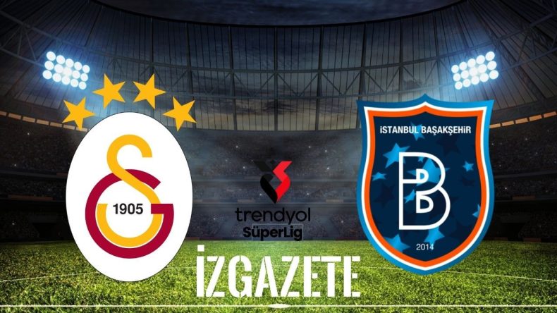 Galatasaray – Başakşehir Maçının Zamanı, Saati ve Yayın Bilgileri