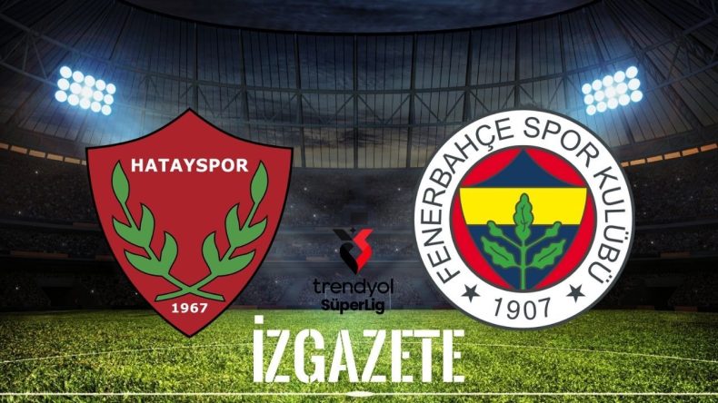 Hatayspor – Fenerbahçe Maçının Tarihi, Saati ve Yayın Kanalı