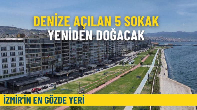 İzmir’in En Gözde Yeri: Denize Açılan 5 Sokak Yeniden Doğacak