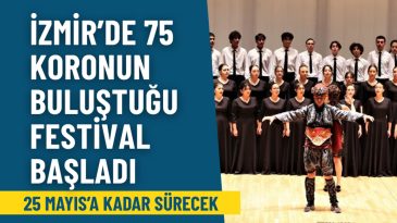 İzmir’de 75 Koronun Katıldığı Festival Başladı: 25 Mayıs’a Kadar Sürecek