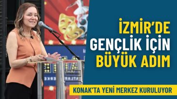 İzmir’de gençlik için büyük adım: Konak’ta yeni merkez kuruluyor