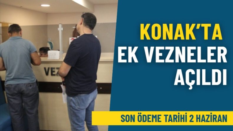 Konak’ta Vergi Ödemeleri İçin Yeni Vezneler Hizmete Açıldı: Son Tarih 2 Haziran