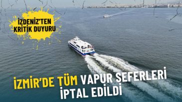 Önemli Duyuru: İzmir’de Tüm Vapur Seferleri İptal Edildi