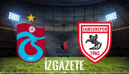 Trabzonspor – Samsunspor Maçı Ne Zaman, Saat Kaçta ve Hangi Kanalda?