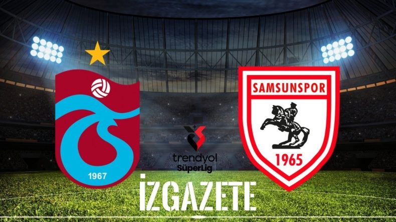 Trabzonspor – Samsunspor Maçı Ne Zaman, Saat Kaçta ve Hangi Kanalda?