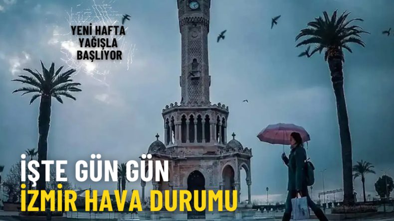 Yeni hafta yağışla başlıyor: İşte gün gün İzmir hava durumu