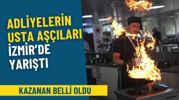 Adliyelerin Usta Aşçıları İzmir’de Yarıştı: Kazanan Belli Oldu