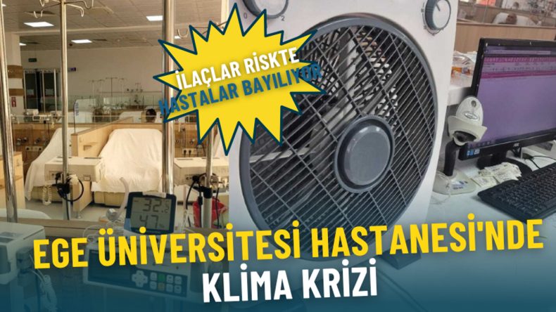Ege Üniversitesi Hastanesi’nde Klima Sorunu: İlaçlar Tehlikede, Hastalar Zor Anlar Yaşıyor