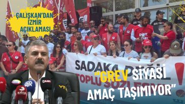 Genel-İş Başkanı Çalışkan’dan İzmir açıklaması: Grev siyasi amaç taşımıyor