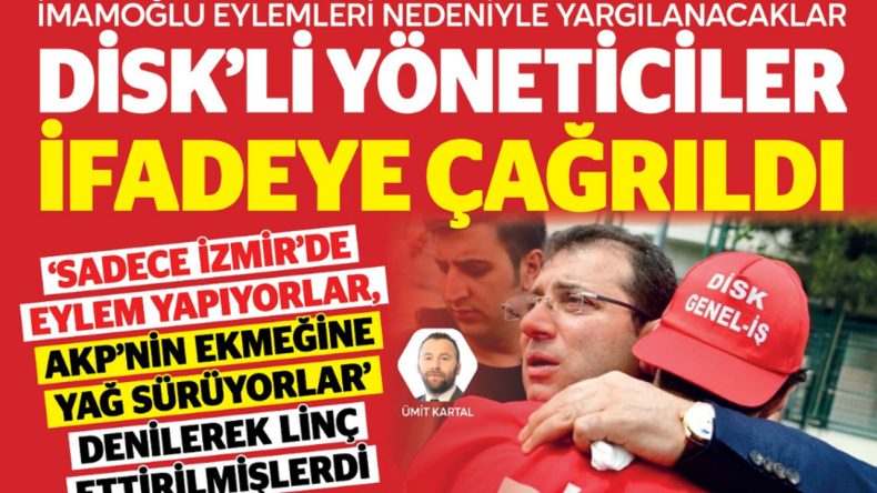 İmamoğlu Eylemleri Nedeniyle Yargılanacaklar: DİSK Yöneticileri İfadeye Çağrıldı