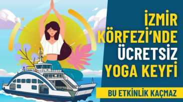 İzmir Büyükşehir ve İZDENİZ’den Unutulmaz Etkinlik: İzmir Körfezi’nde Gün Batımında Ücretsiz Yoga Keyfi