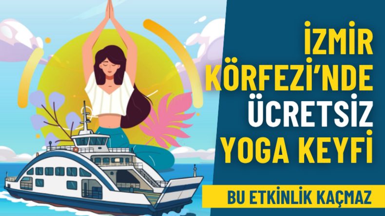 İzmir Büyükşehir ve İZDENİZ’den Unutulmaz Etkinlik: İzmir Körfezi’nde Gün Batımında Ücretsiz Yoga Keyfi