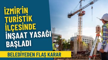 İzmir’in Turistik İlçesinde Yaz Döneminin İnşaat Yasağı Resmen Başladı