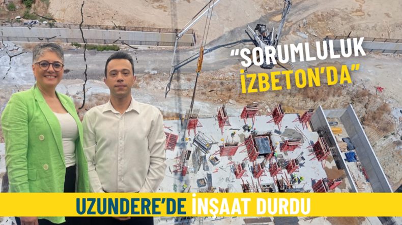 İzmir Uzundere’de İnşaat Faaliyetleri Askıya Alındı: Sorumluluk İZBETON’a Ait