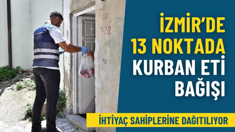 İzmir’de 13 Noktada Kurban Eti Bağışı: İhtiyaç Sahiplerine Dağıtılacak