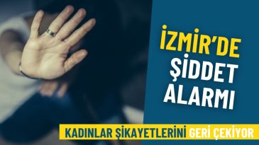 İzmir’de Ev İçi Şiddet Alarmı: Kadınlar Şikayetlerini Geri Çekiyor