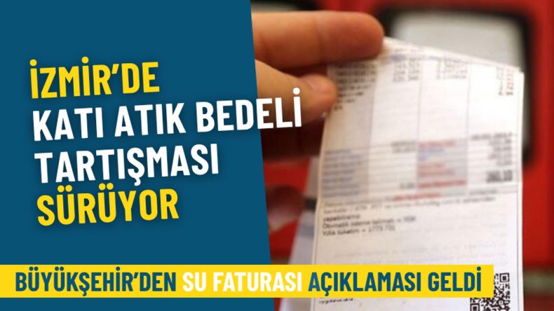 İzmir’de Katı Atık Bedeli Tartışmaları Devam Ediyor: Büyükşehir Su Faturası Hakkında Açıklama Yaptı