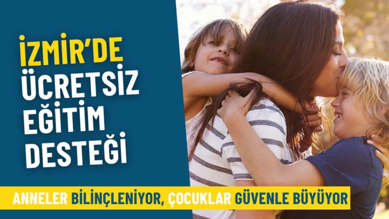 İzmir’de Ücretsiz Eğitim Desteği: Anneler Bilinçleniyor, Çocuklar Güvenle Büyüyor