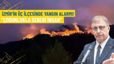 İzmir&rsquo;in &Uuml;&ccedil; İl&ccedil;esinde Yangın Alarmı: &Ccedil;oğunlukla Sebebi İnsan