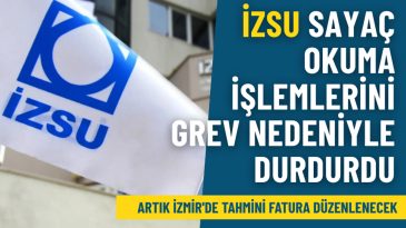 İZSU Sayaç Okuma İşlemlerini Grev Nedeniyle Durdurdu: Artık İzmir’de Tahmini Fatura Düzenlenecek