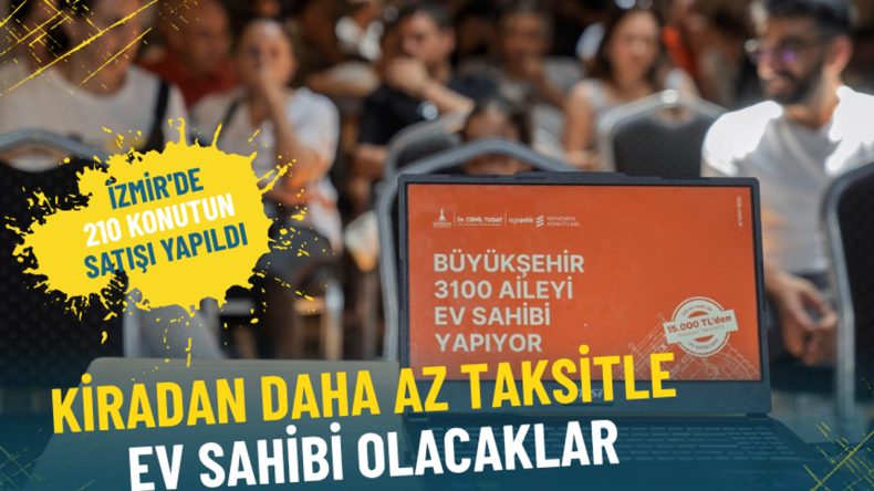 Kiradan Daha Az Taksitle Ev Sahibi Olacaklar: İzmir’de 210 Konutun Satışı Gerçekleşti