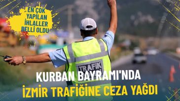 Kurban Bayramı’nda İzmir trafiğine ceza yağdı: İşte en çok yapılan ihlaller