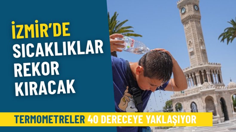 Meteoroloji Uyardı: İzmir’de Sıcaklık Rekorları Kırılacak, Termometreler 40 Dereceye Yaklaşıyor