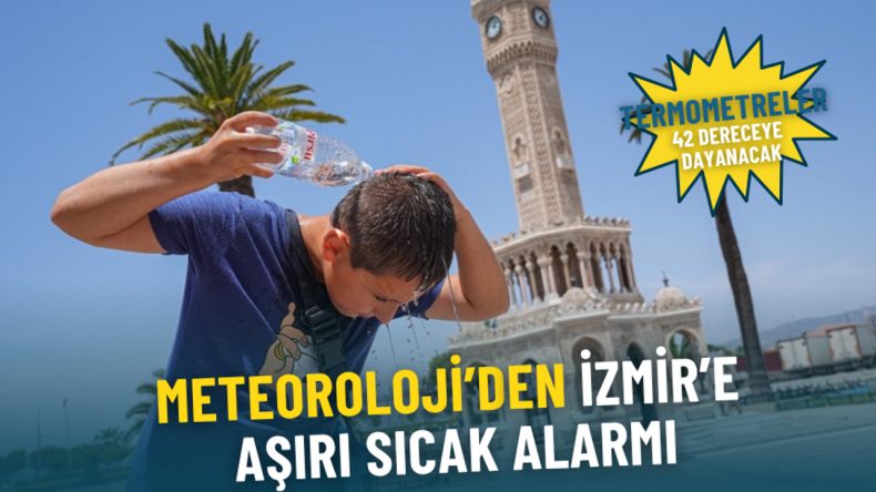 Meteoroloji'nin İzmir İçin Aşırı Sıcak Uyarısı: Termometreler 42 Dereceyi Görebilir, Serinlik Pazar Günü Yağmurla Gelecek