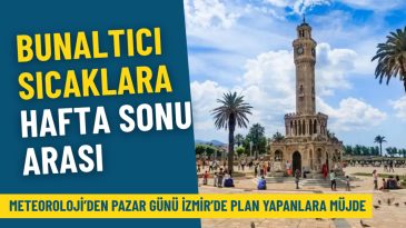 Meteoroloji’den Pazar Günü İzmir’de Plan Yapanlara Mükemmel Haber: Bunaltıcı Sıcaklıklara Ara!