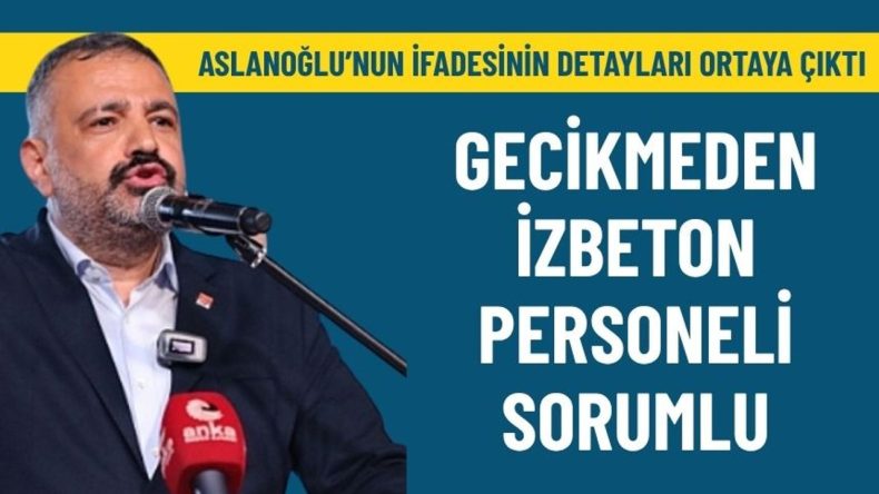 Aslanoğlu'nun İfadesi Gün Yüzüne Çıktı: Gecikmelerin Sorumlusu İZBETON Personeli