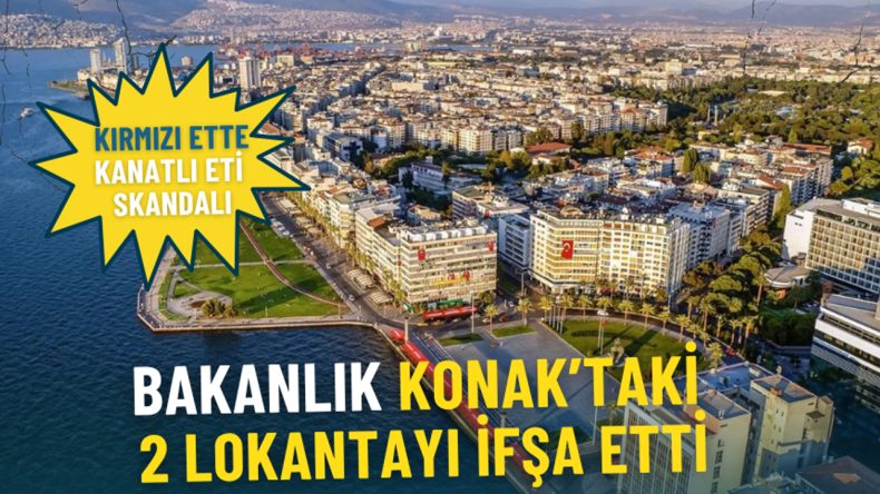 Bakanlık İzmir Konak’taki 2 Lokantayı İfşa Etti: Kırmızı Ette Kanatlı Eti Skandalı