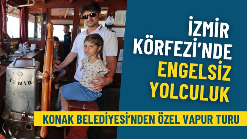 İzmir Körfezi’nde engelsiz yolculuk: Konak Belediyesi’nden özel vapur turu