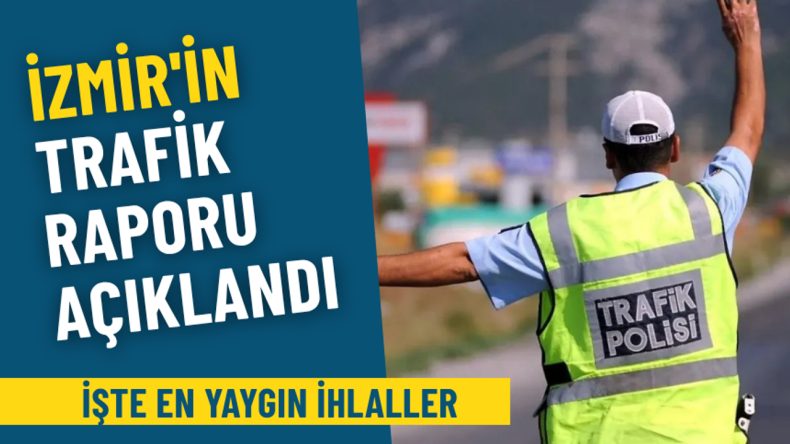 İzmir Trafik Raporu: En Fazla Görülen İhlaller Belli Oldu