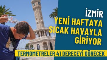 İzmir yeni haftaya sıcak havayla giriyor: Meteoroloji a&ccedil;ıkladı, termometreler 41 dereceyi g&ouml;recek