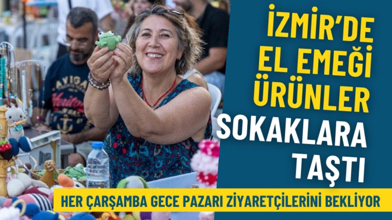İzmir'de El Emeği Ürünler Sokaklarda: Her Çarşamba Gece Pazarı Ziyaretçilerini Bekliyor
