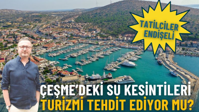 İzmir'de tatilciler endişeli: Çeşme’deki planlı su kesintileri turizmi tehdit ediyor mu?