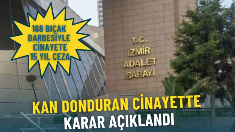 İzmir’de kan donduran cinayette karar açıklandı: 16 yaşındaki sanığa indirimsiz 15 yıl hapis cezası verildi