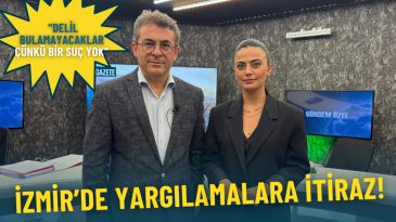 İzmir&rsquo;de Yargılamalara İtiraz: Su&ccedil; Yok, Delil Bulamayacaklar