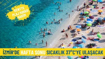 Meteoroloji Duyurdu: İzmir'de Hafta Sonu Sıcaklık 37&deg;C'ye Ulaşacak, Plaj Havası S&uuml;recek