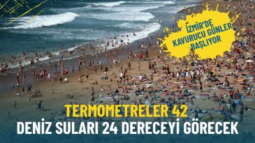 Meteoroloji Duyurdu: İzmir'de Kavurucu Sıcak G&uuml;nler Başlıyor
