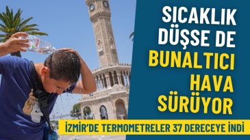 Meteoroloji Duyurdu: İzmir&rsquo;de Termometreler 37 Dereceye D&uuml;şt&uuml;, Havalar Hala Bunaltıcı