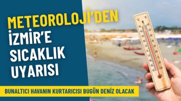 Meteoroloji'den İzmir İ&ccedil;in Sıcaklık Uyarısı: Bunaltıcı Havanın Kurtarıcısı Bug&uuml;n Deniz Olacak