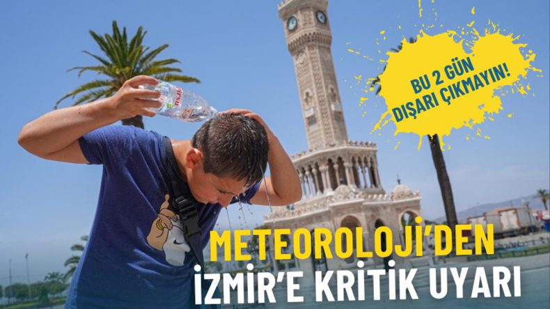Meteorolojiden İzmir için önemli uyarı: Dışarı çıkmayın, sıcaklık 43 dereceyi bulacak