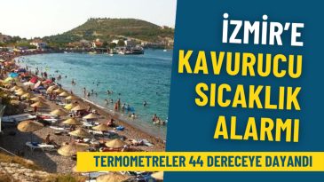 Meteorolojiden İzmir&rsquo;de Sıcak Hava Uyarısı: Termometreler 44 Dereceye Yaklaşırken Plajlarda Yoğunluk Artıyor