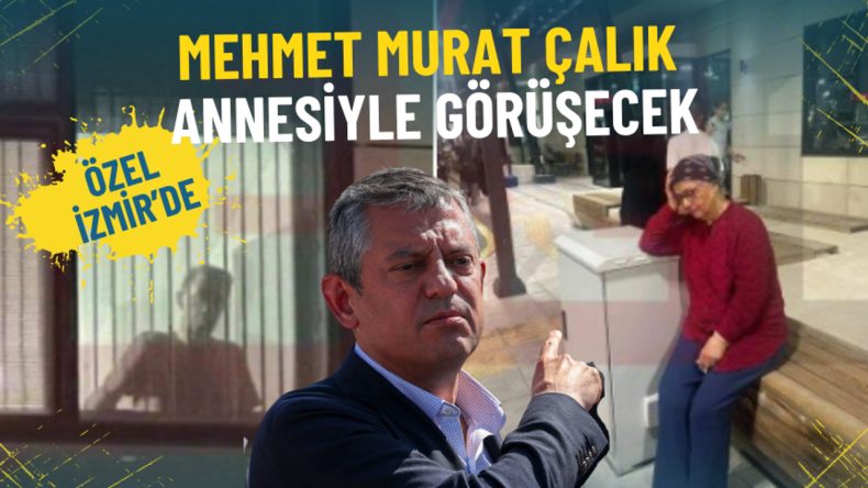 Özgür Özel İzmir'de sevindiren haberi verdi: Mehmet Murat Çalık annesiyle görüşecek