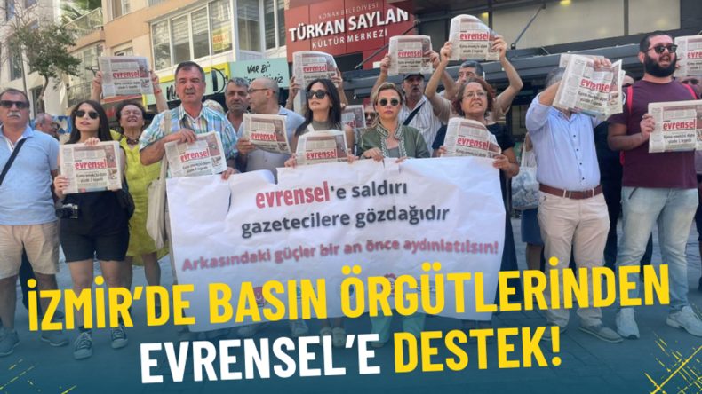 İzmir Basın Örgütlerinden Evrensel’e Destek: Özgür Basın Susmadı, Susmayacak