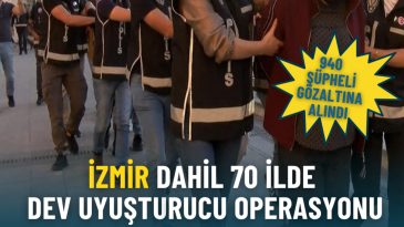 İzmir de dahil 70 ilde &Uuml;lke Genelinde Uyuşturucu Operasyonu: 940 Ş&uuml;pheli G&ouml;zaltına Alındı