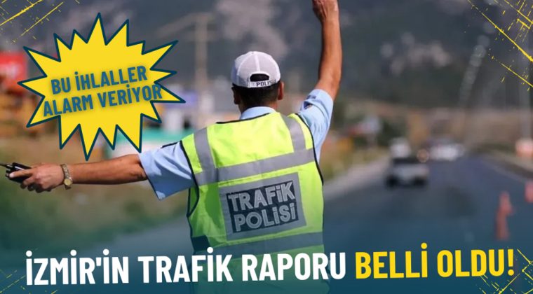 İzmir'in Trafik Raporu Açıklandı: Bu İhlaller Tehdit Oluşturuyor